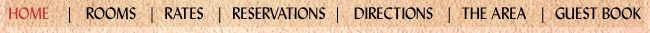 Home | Rooms | Rates | Reservations | Directions | The Area | Reservations