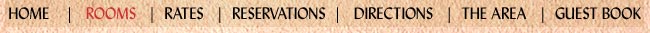 Home | Rooms | Rates | Reservations | Directions | The Area | Reservations